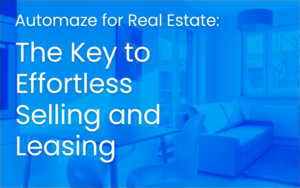 Selling and leasing with Automaze for Real Estate